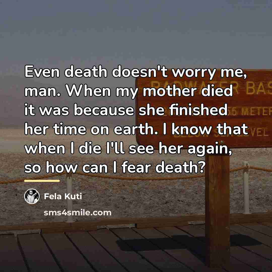 “Even death doesn't worry me, man. When my mother died…” quote by Fela Kuti