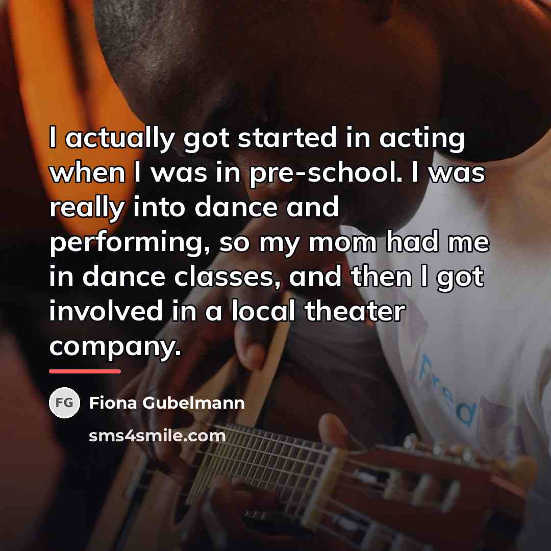 “I actually got started in acting when I was in…” quote by Fiona Gubelmann