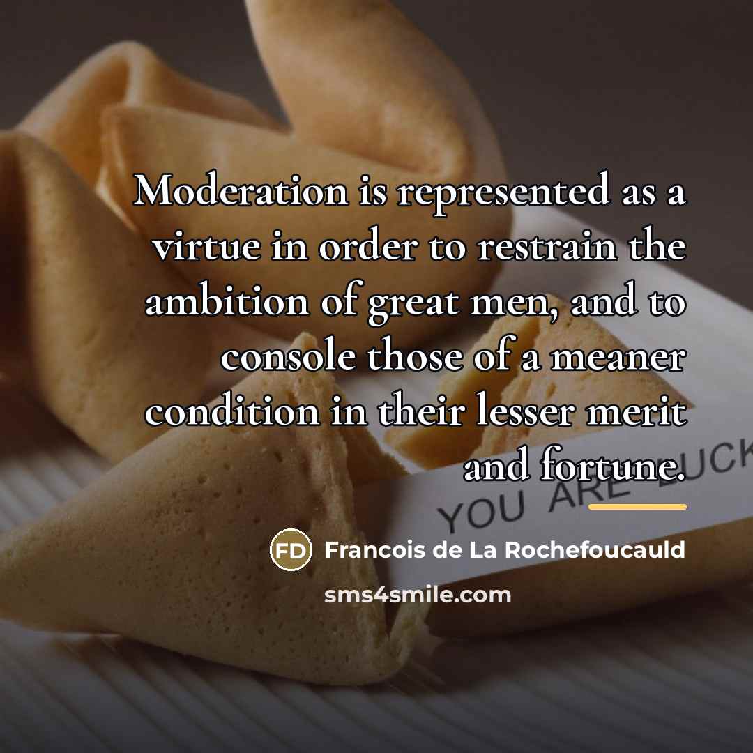 “Moderation is represented as a virtue in order to restrain…” quote by Francois de La Rochefoucauld