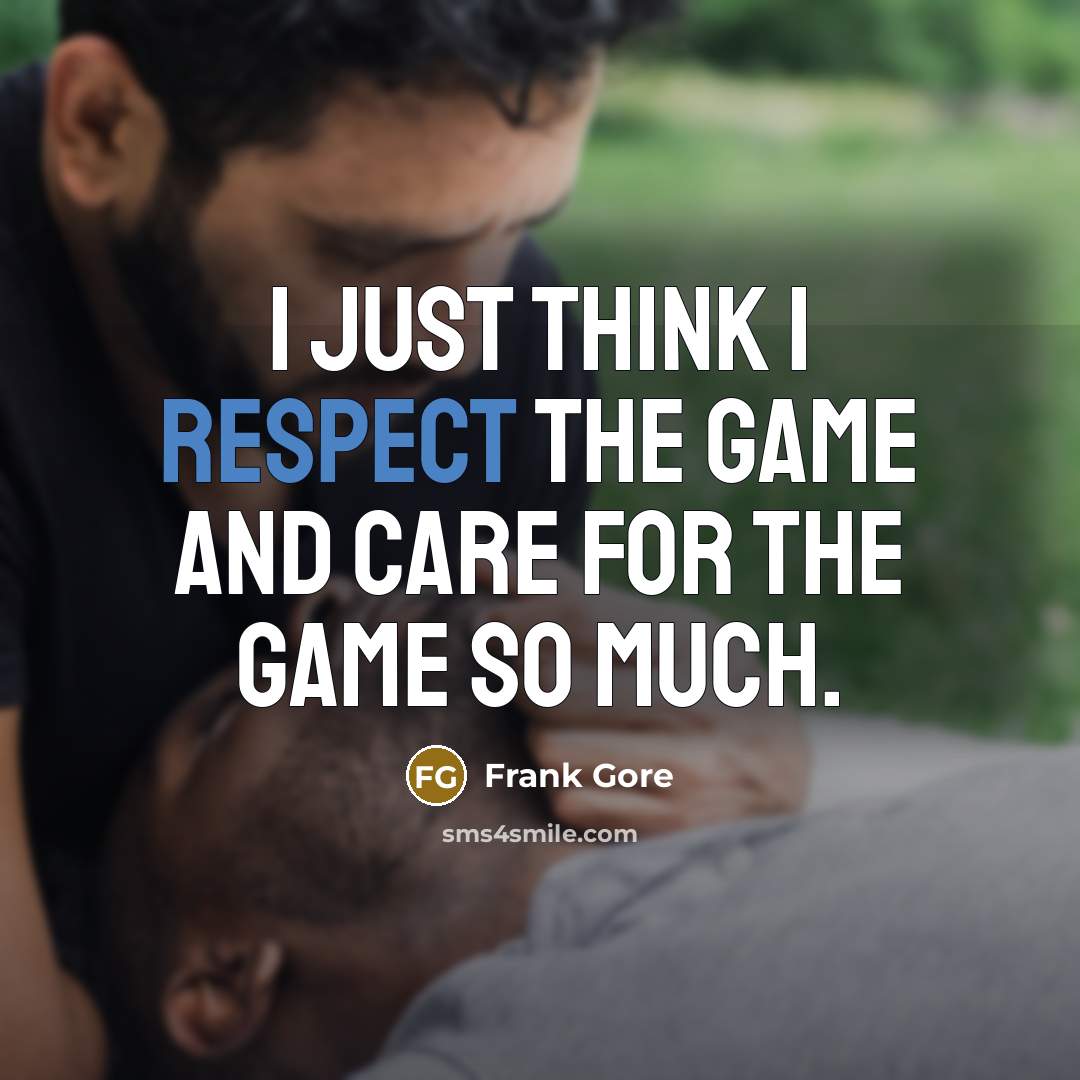 “I just think I respect the game and care for…” quote by Frank Gore