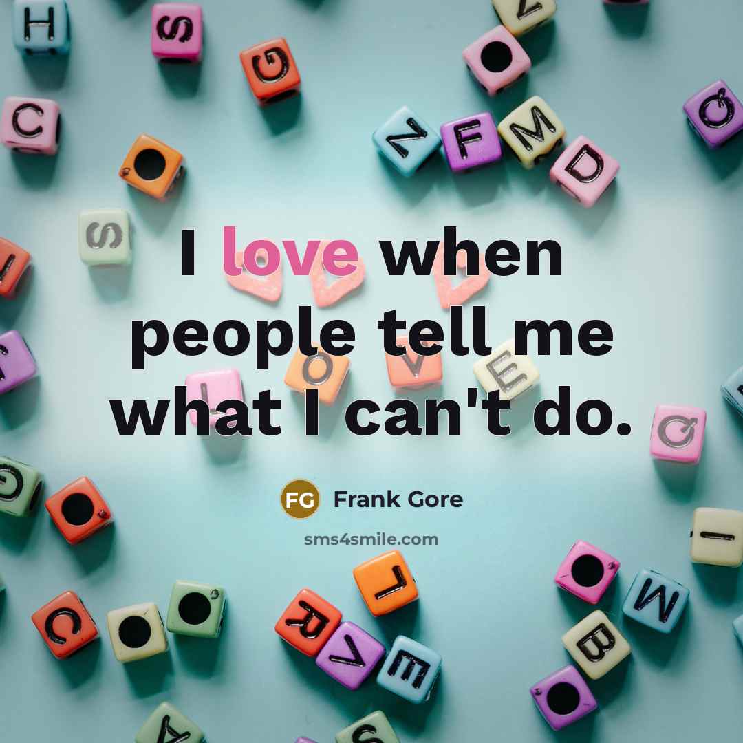 “I love when people tell me what I can't do.…” quote by Frank Gore