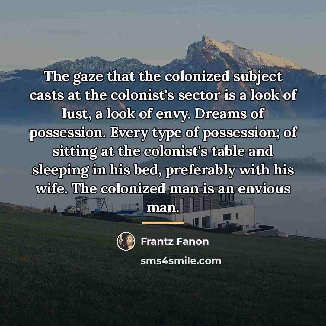 “The gaze that the colonized subject casts at the colonist's…” quote by Frantz Fanon
