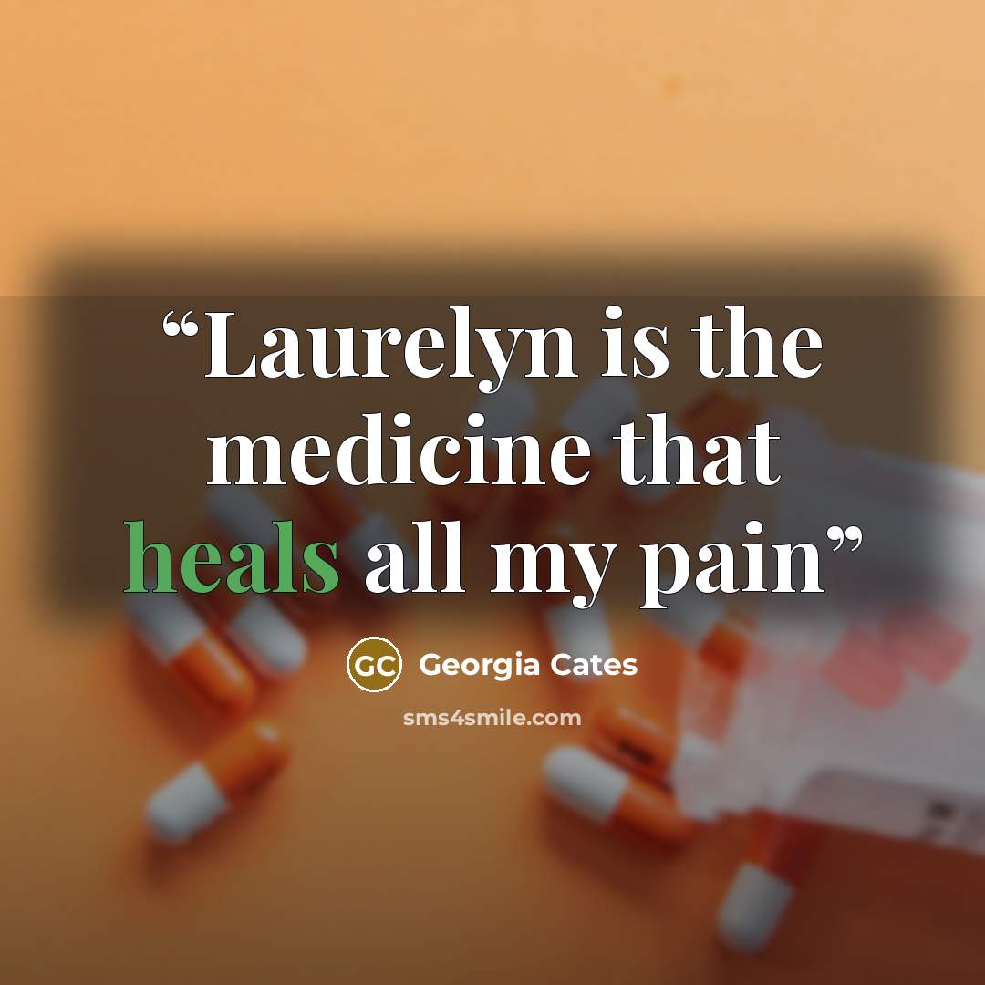“Laurelyn is the medicine that heals all my pain” quote by Georgia Cates