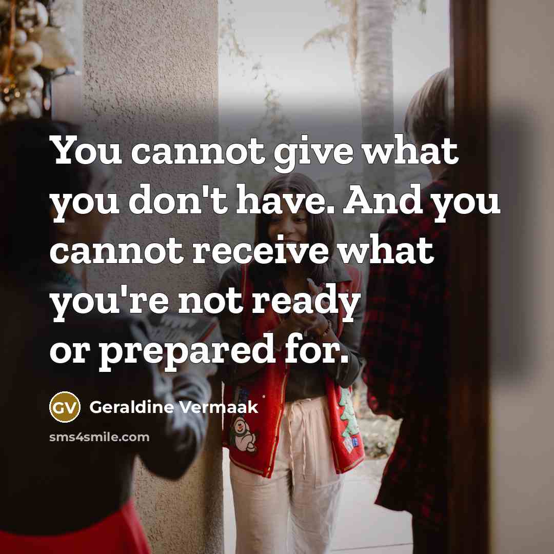 “You cannot give what you don't have. And you cannot…” quote by Geraldine Vermaak