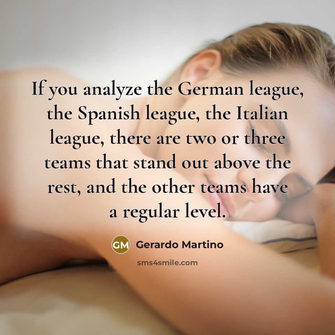 “If you analyze the German league, the Spanish league, the…” quote by Gerardo Martino