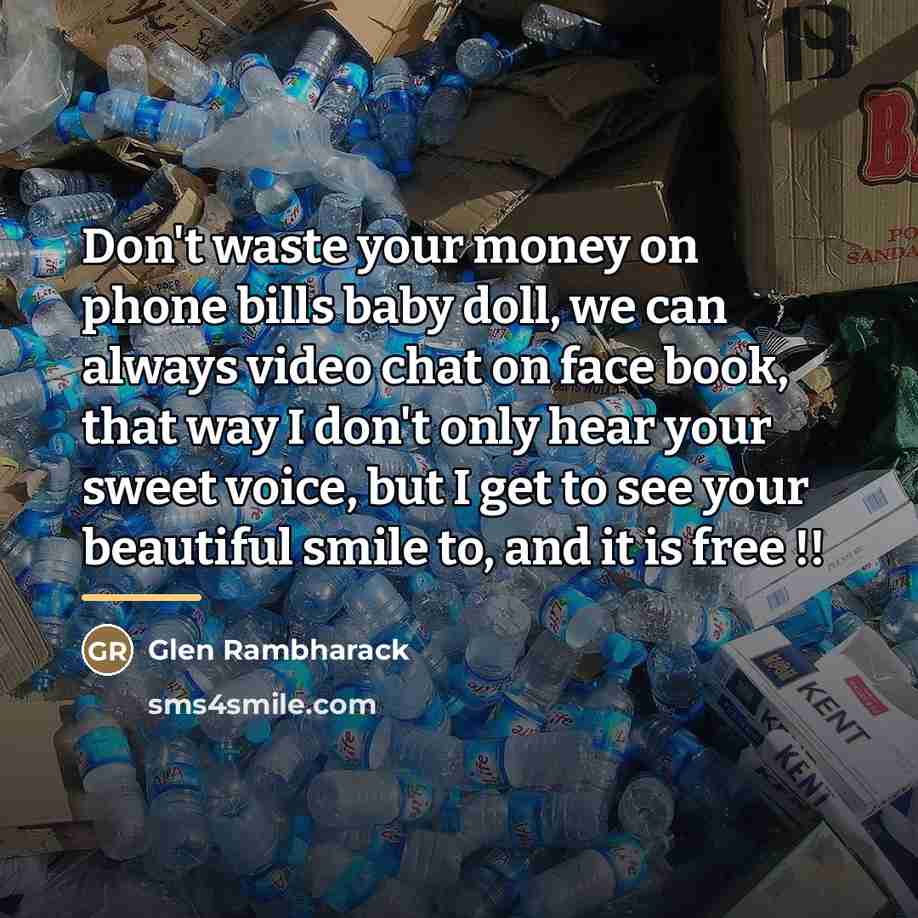 “Don't waste your money on phone bills baby doll, we…” quote by Glen Rambharack
