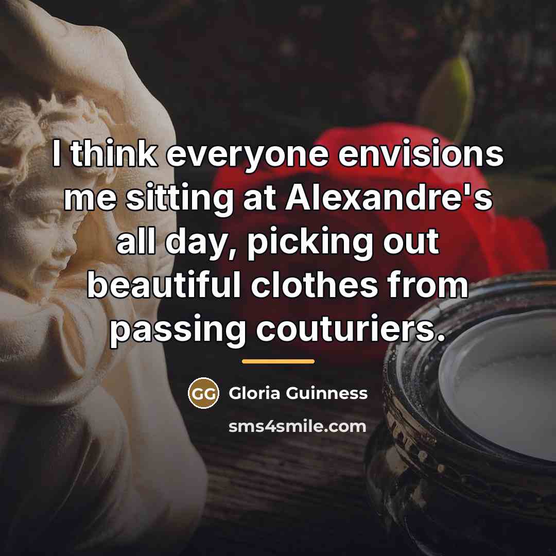 “I think everyone envisions me sitting at Alexandre's all day,…” quote by Gloria Guinness
