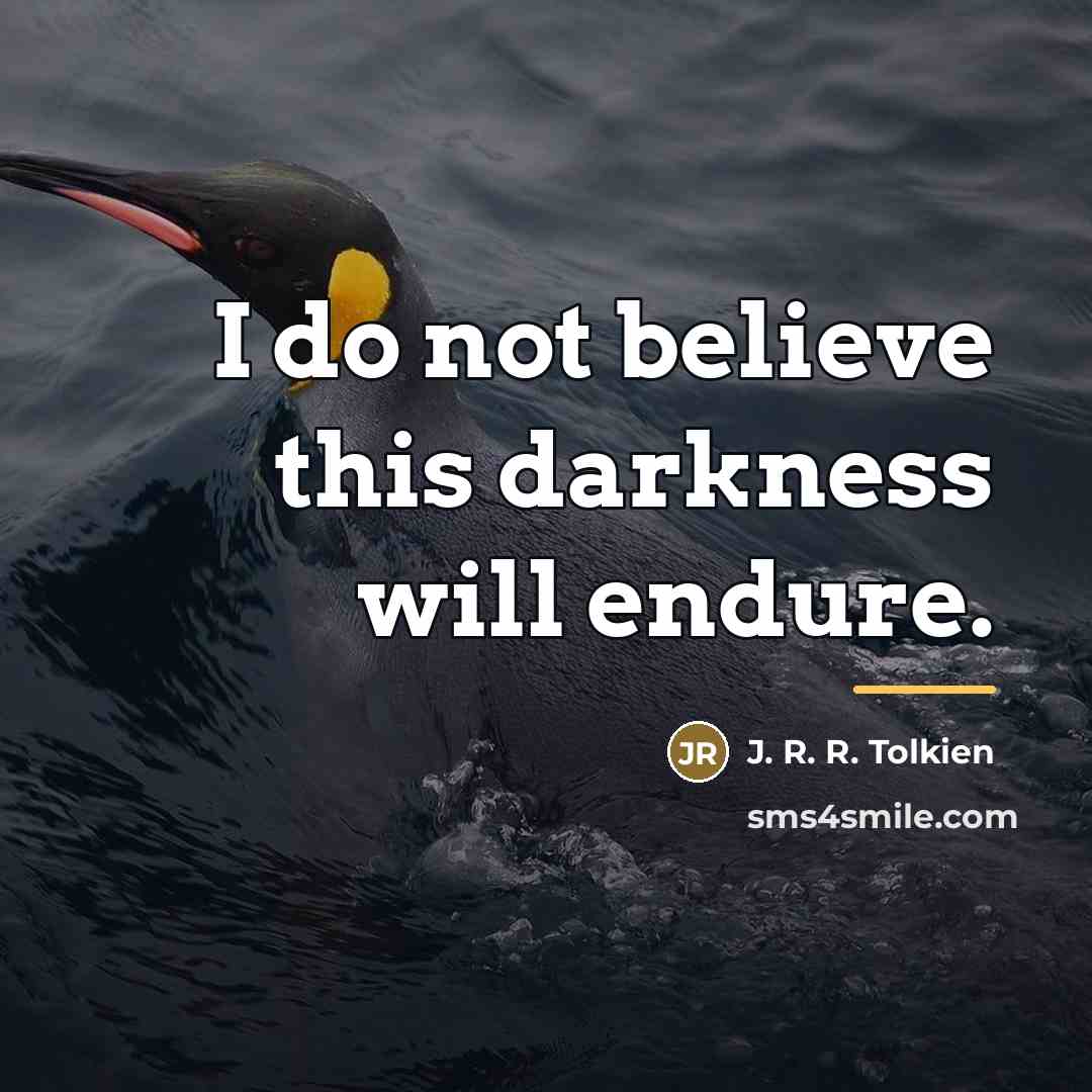 “I do not believe this darkness will endure.…” quote by J. R. R. Tolkien