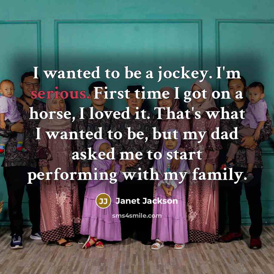 “I wanted to be a jockey. I'm serious. First time…” quote by Janet Jackson