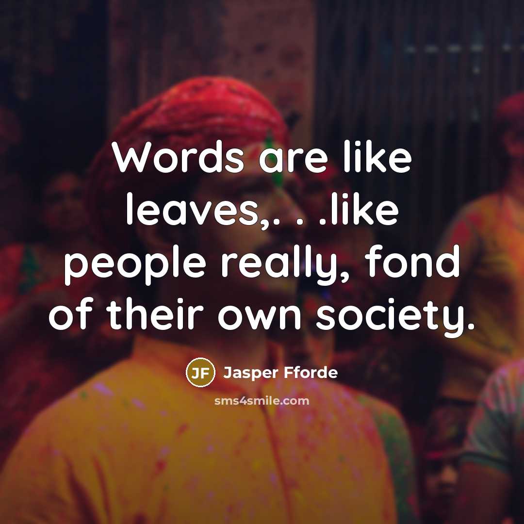 “Words are like leaves,. . .like people really, fond of…” quote by Jasper Fforde