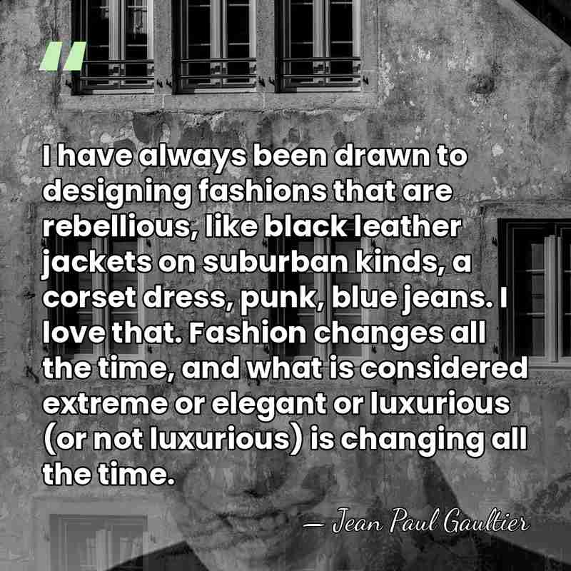 I have always been drawn to designing fashions that are rebellious, like&hellip; - Jean Paul Gaultier