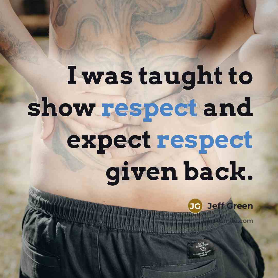 “I was taught to show respect and expect respect given…” quote by Jeff Green