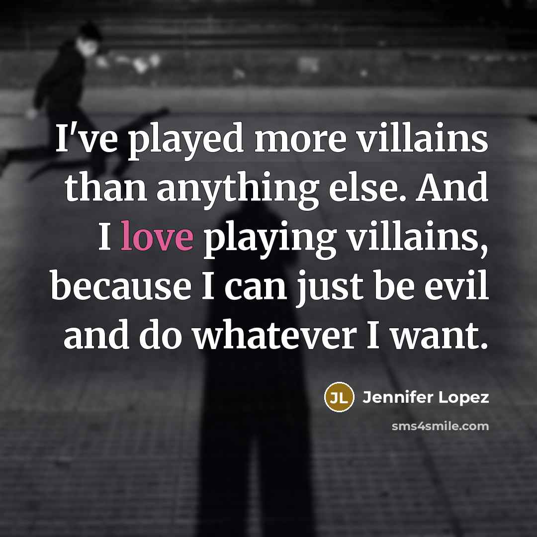 “I've played more villains than anything else. And I love…” quote by Jennifer Lopez