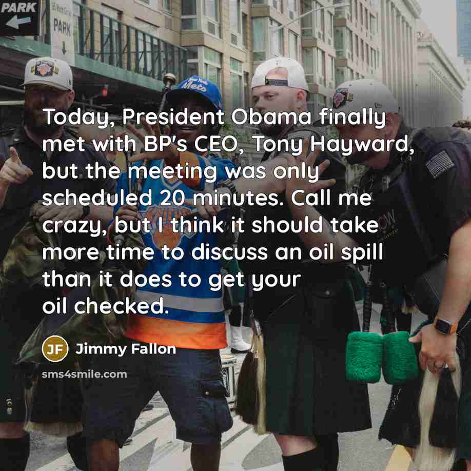 “Today, President Obama finally met with BP's CEO, Tony Hayward,…” quote by Jimmy Fallon