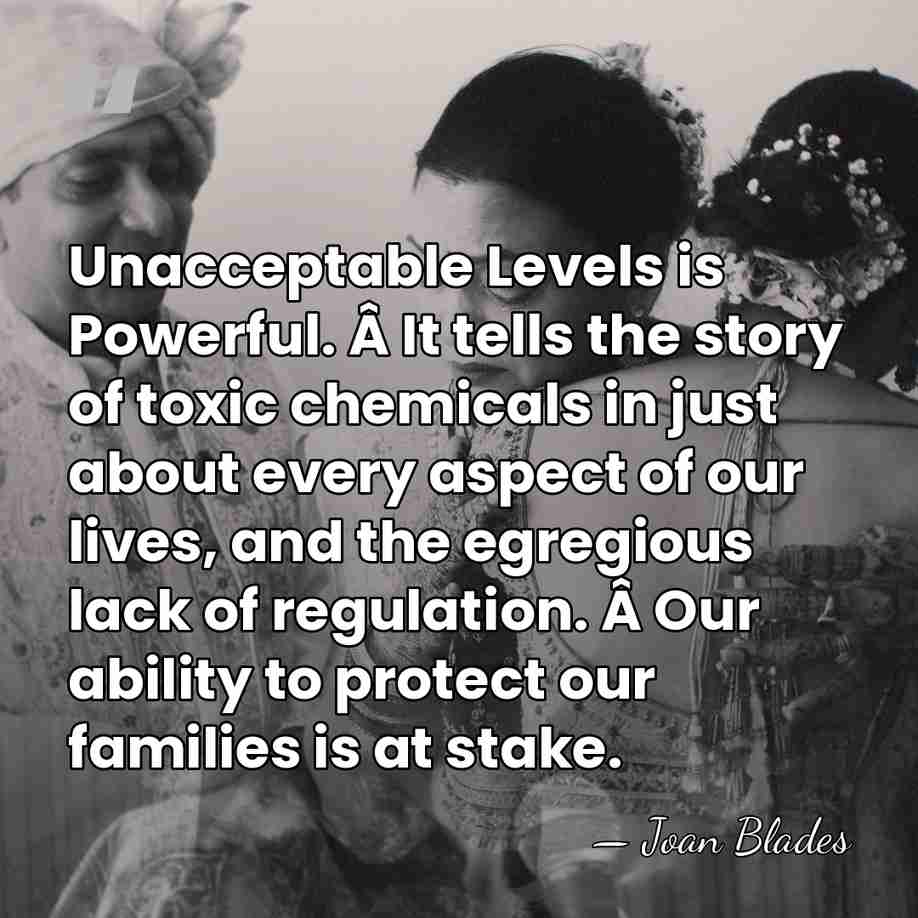 Unacceptable Levels is Powerful. Â It tells the story of toxic chemicals&hellip; - Joan Blades