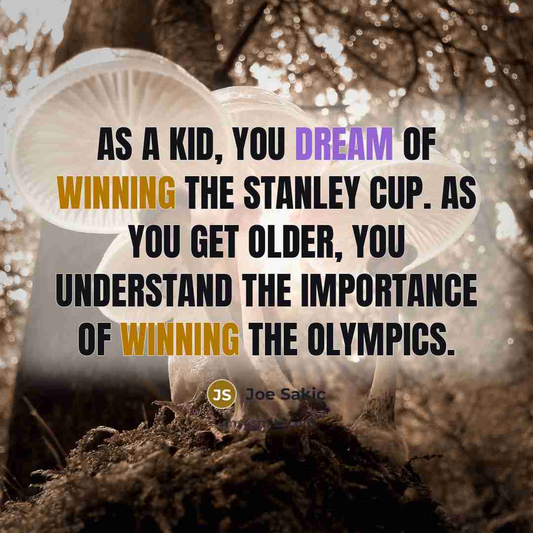 “As a kid, you dream of winning the Stanley Cup.…” quote by Joe Sakic