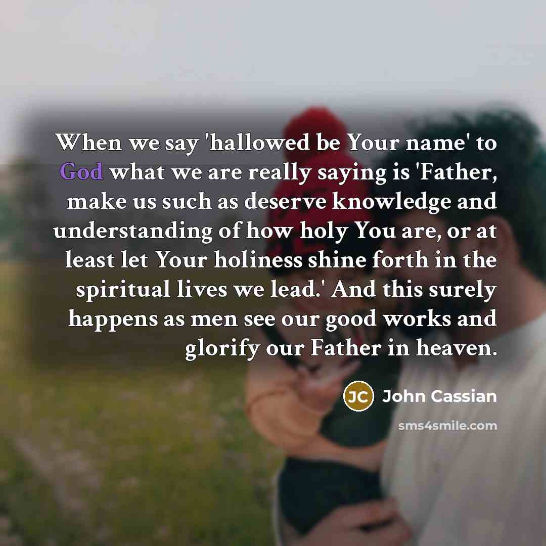 “When we say 'hallowed be Your name' to God what…” quote by John Cassian