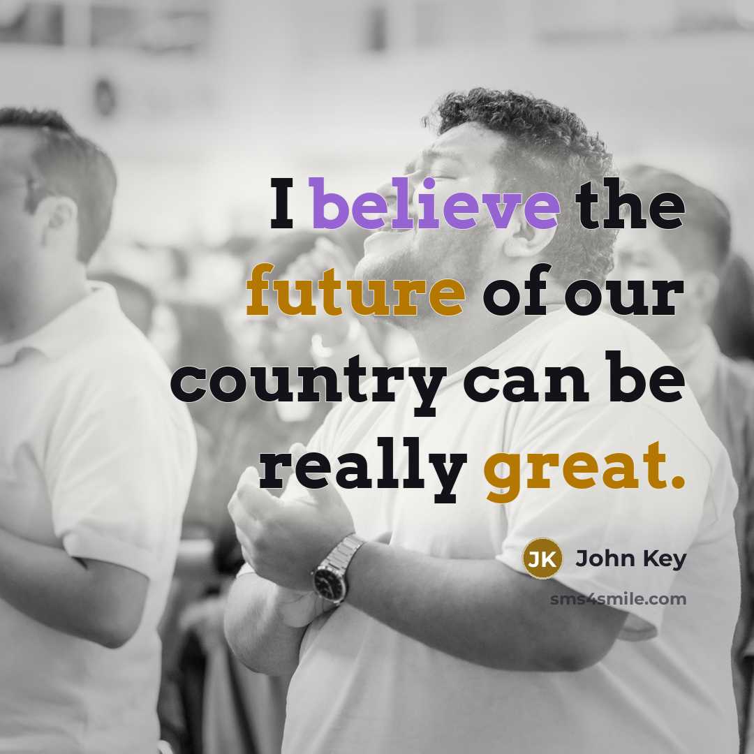 “I believe the future of our country can be really…” quote by John Key