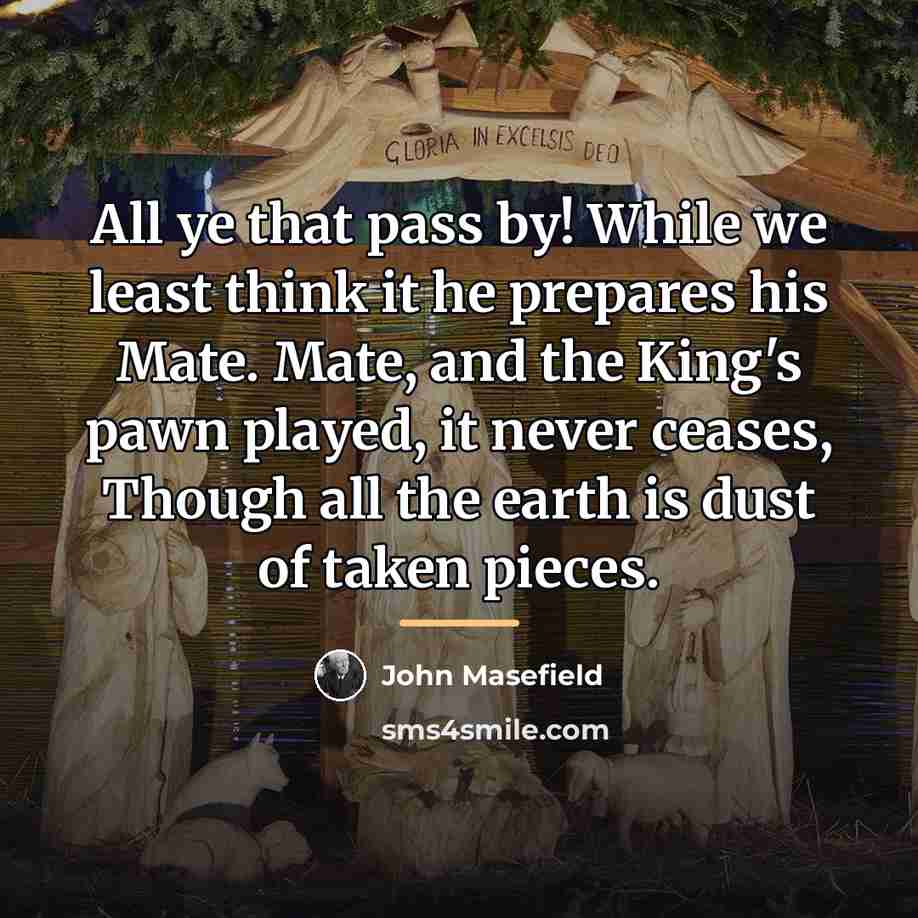 “All ye that pass by! While we least think it…” quote by John Masefield