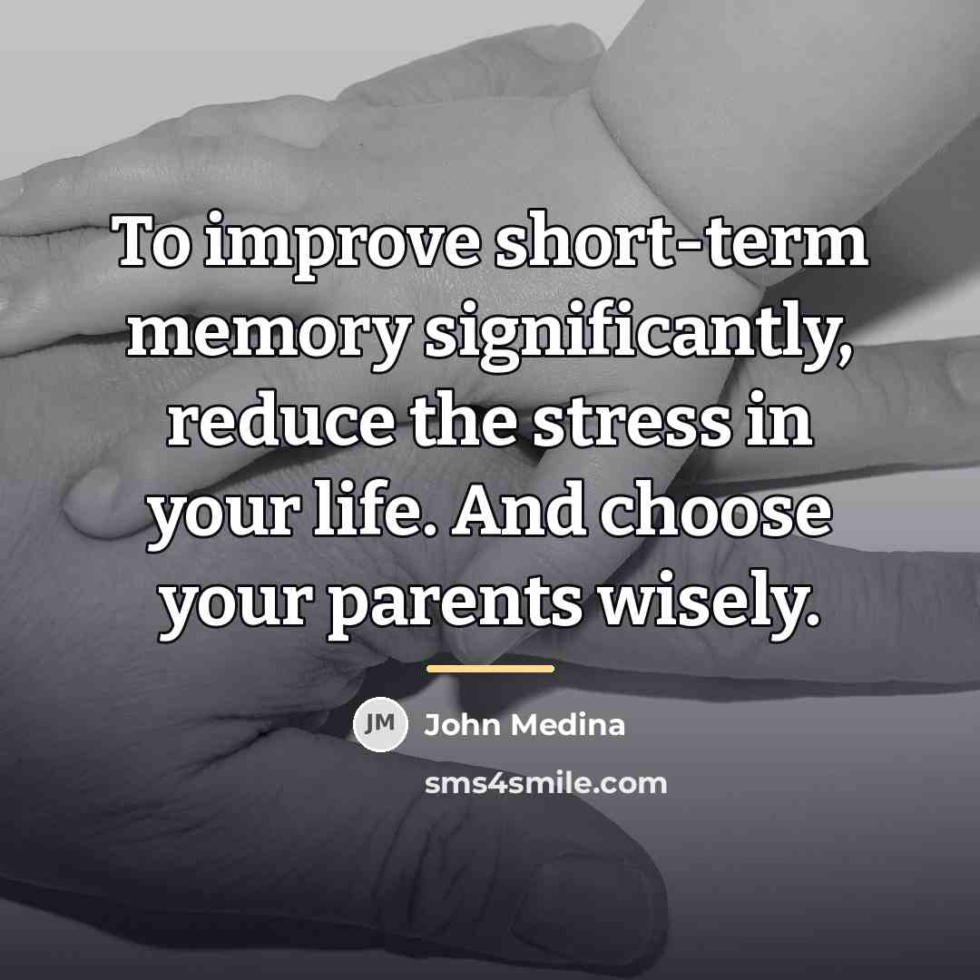 “To improve short-term memory significantly, reduce the stress in your…” quote by John Medina
