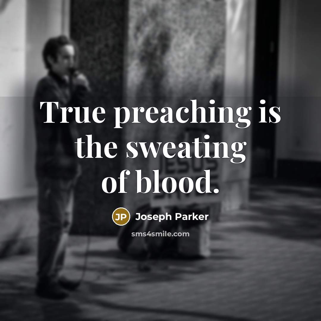 “True preaching is the sweating of blood.…” quote by Joseph Parker