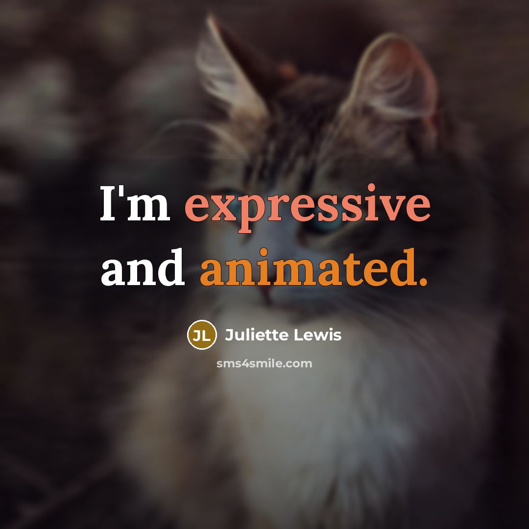 “I'm expressive and animated.…” quote by Juliette Lewis