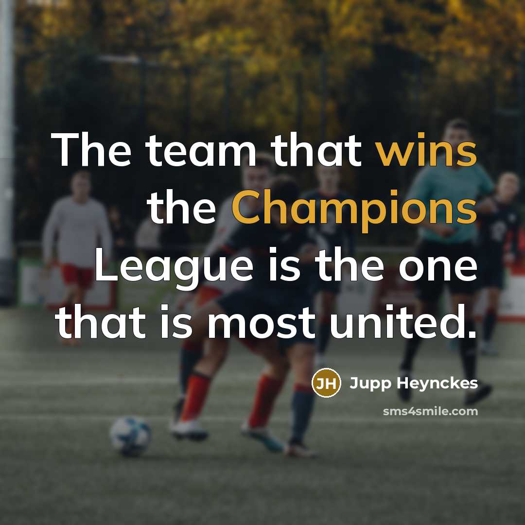 “The team that wins the Champions League is the one…” quote by Jupp Heynckes