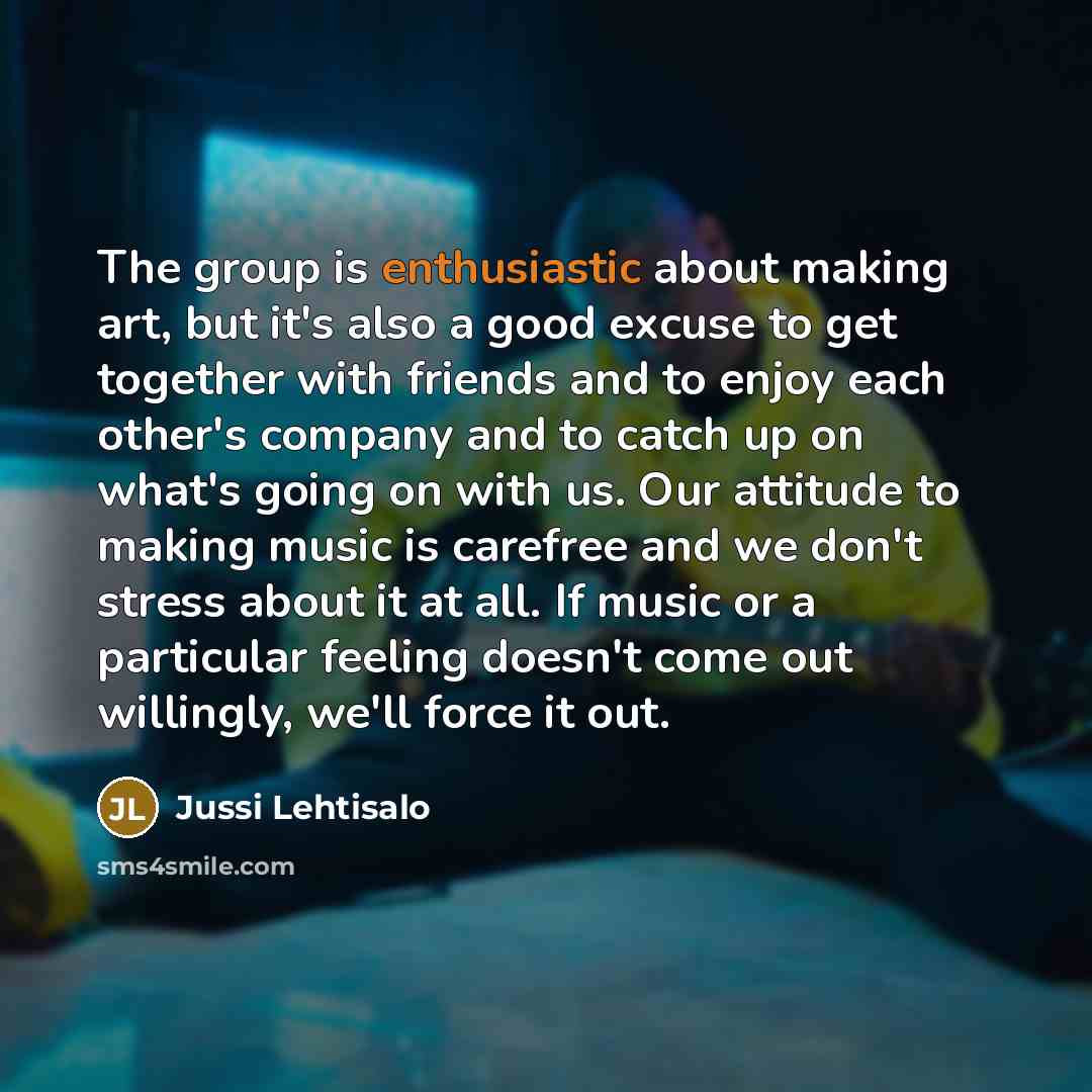 “The group is enthusiastic about making art, but it's also…” quote by Jussi Lehtisalo