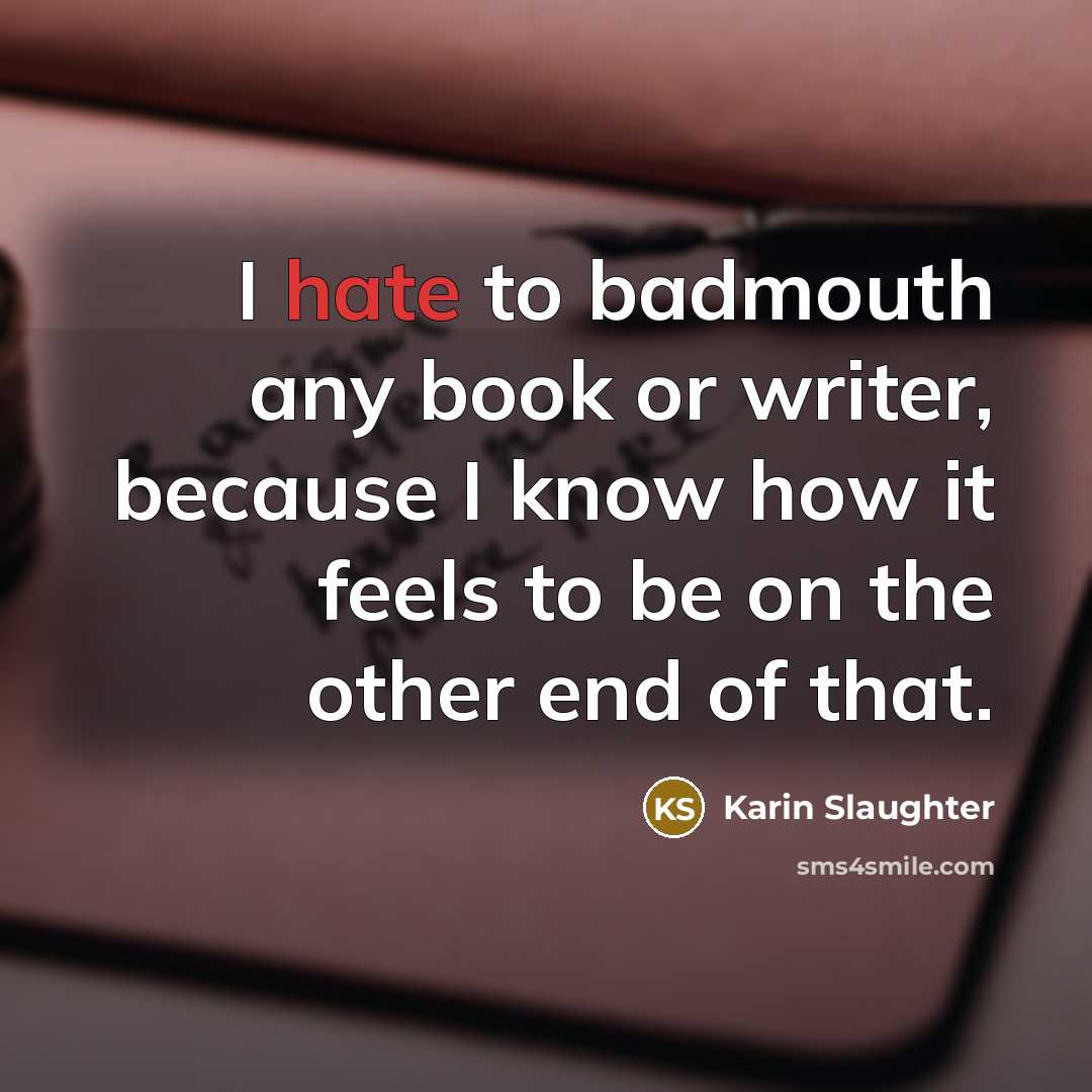 “I hate to badmouth any book or writer, because I…” quote by Karin Slaughter