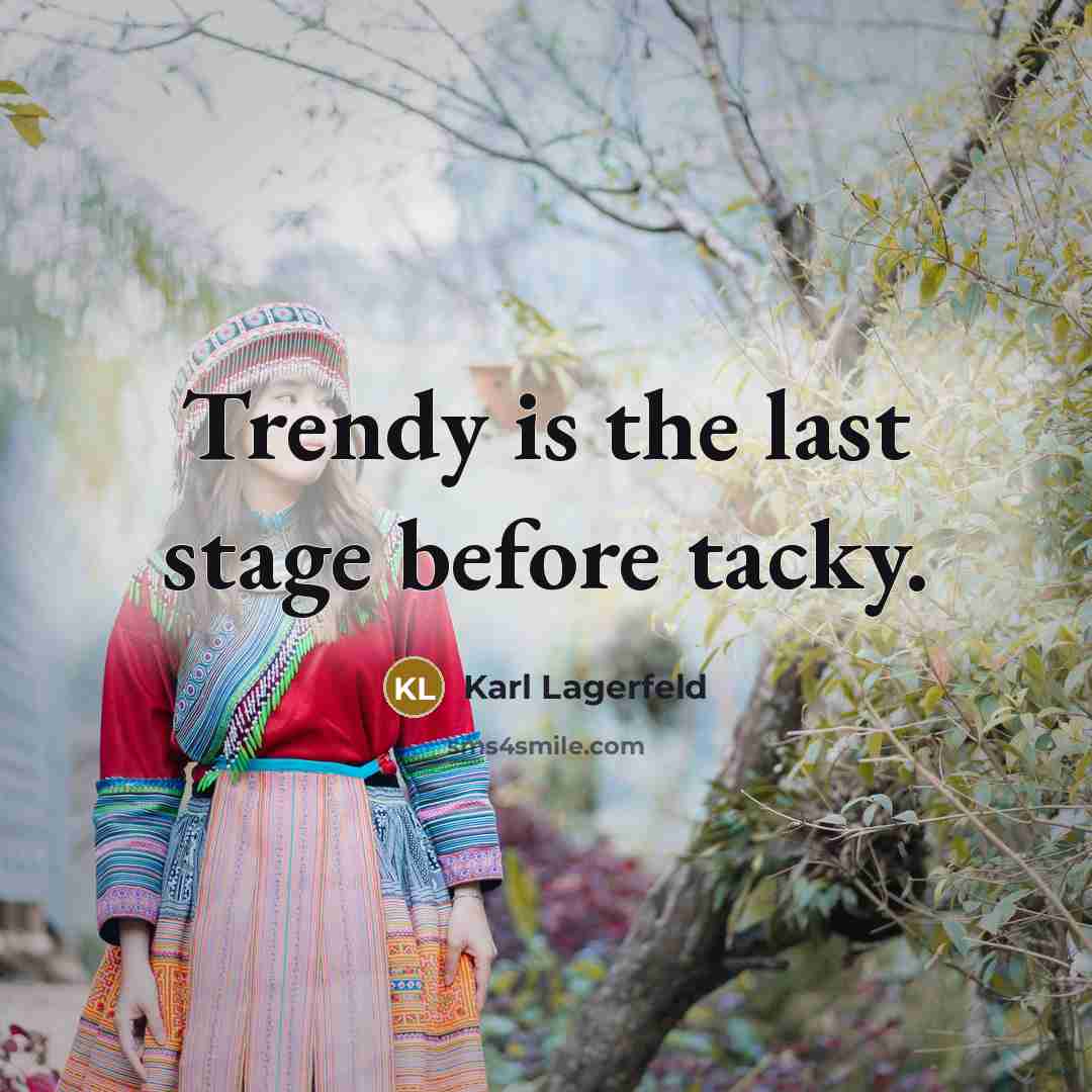 “Trendy is the last stage before tacky.…” quote by Karl Lagerfeld
