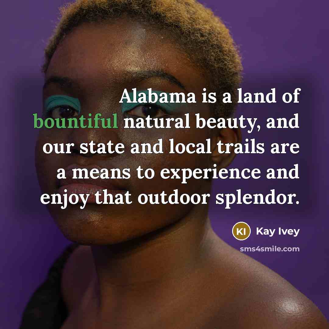 “Alabama is a land of bountiful natural beauty, and our…” quote by Kay Ivey