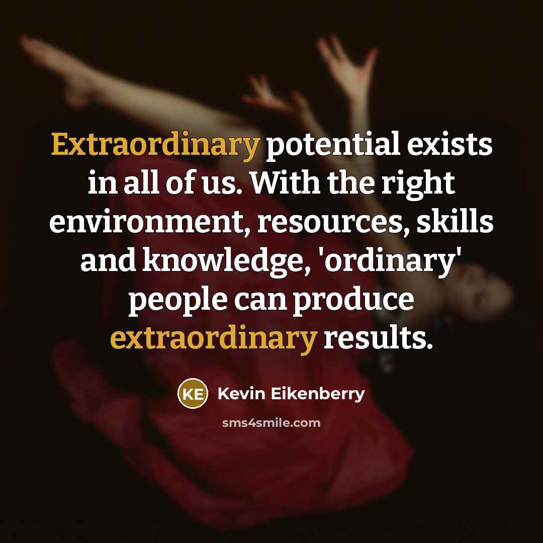 “Extraordinary potential exists in all of us. With the right…” quote by Kevin Eikenberry