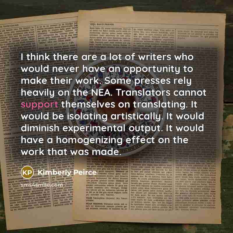 “I think there are a lot of writers who would…” quote by Kimberly Peirce