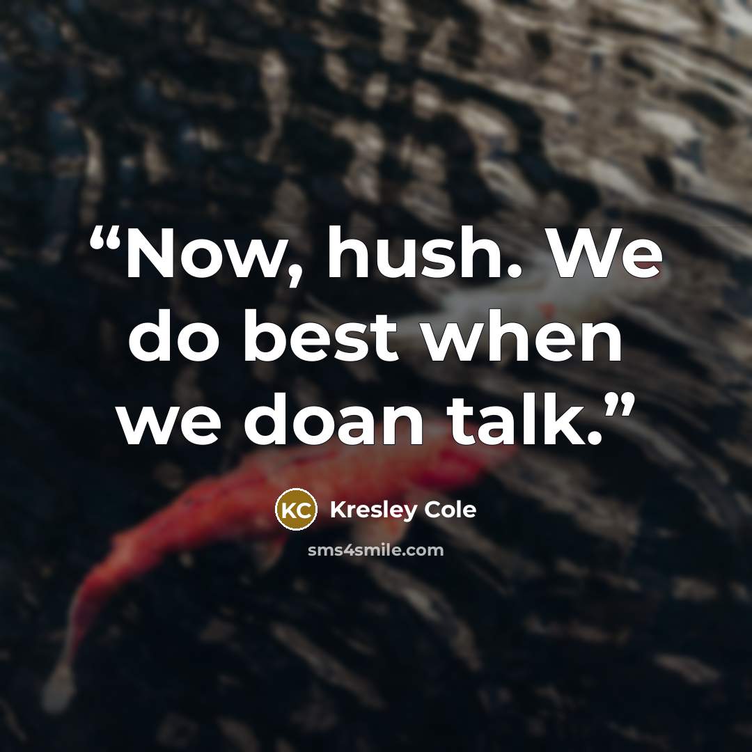 “Now, hush. We do best when we doan talk.” quote by Kresley Cole