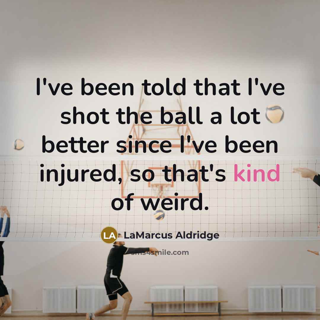 “I've been told that I've shot the ball a lot…” quote by LaMarcus Aldridge