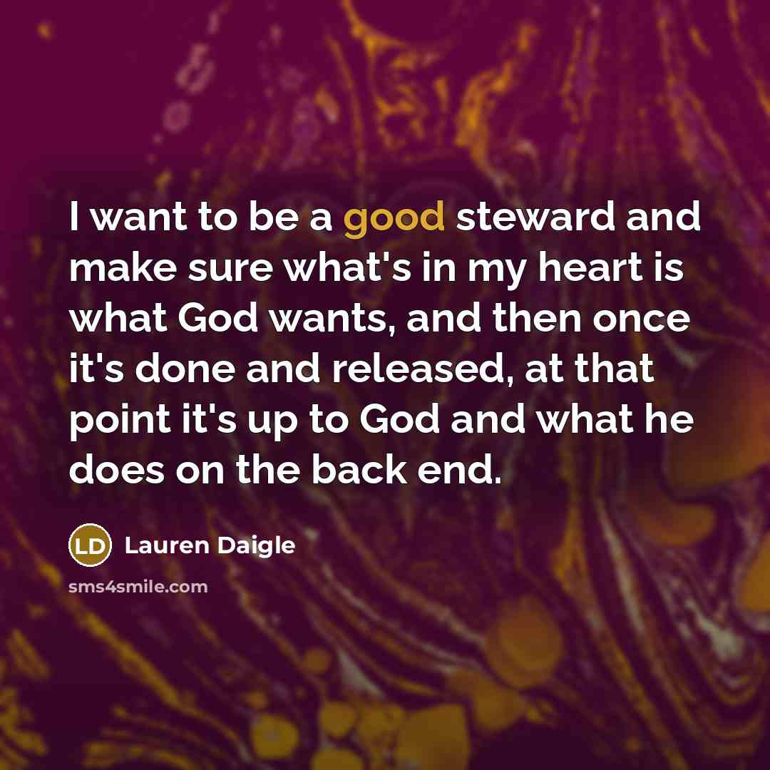 “I want to be a good steward and make sure…” quote by Lauren Daigle