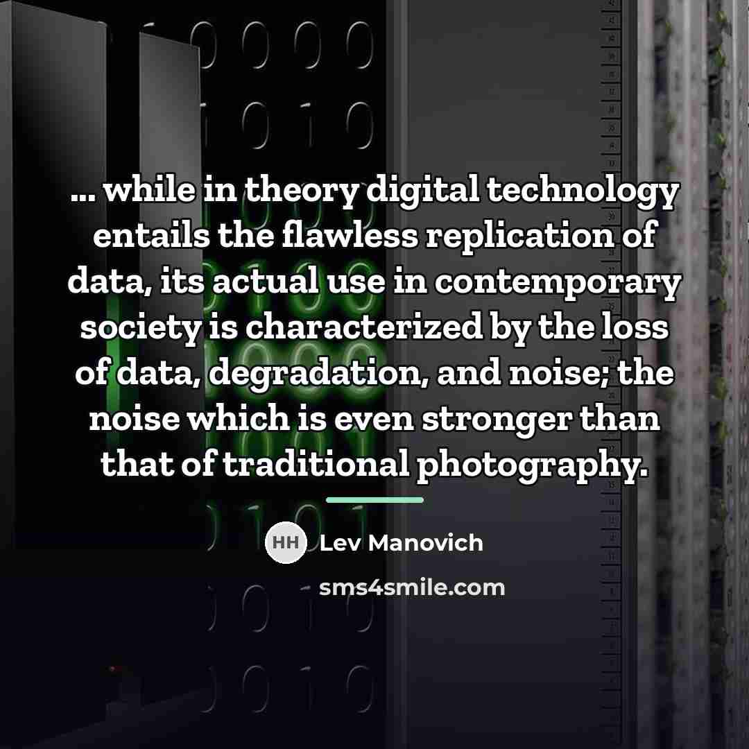 “... while in theory digital technology entails the flawless replication…” quote by Lev Manovich