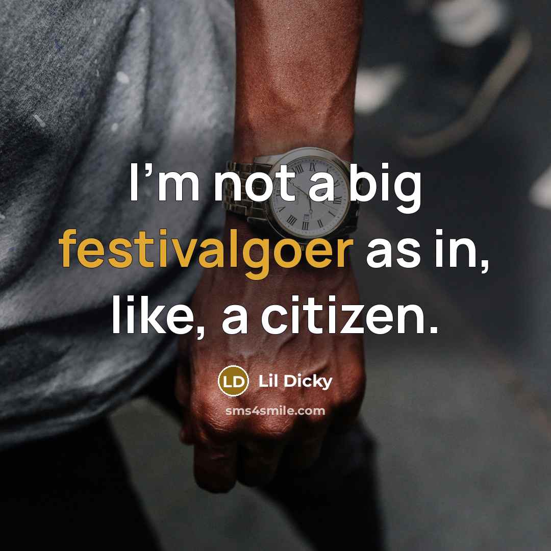 “I'm not a big festivalgoer as in, like, a citizen.…” quote by Lil Dicky