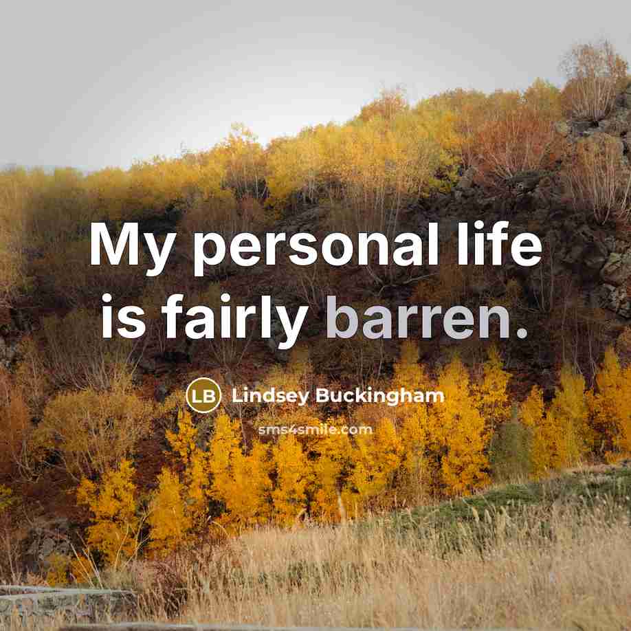 “My personal life is fairly barren.…” quote by Lindsey Buckingham