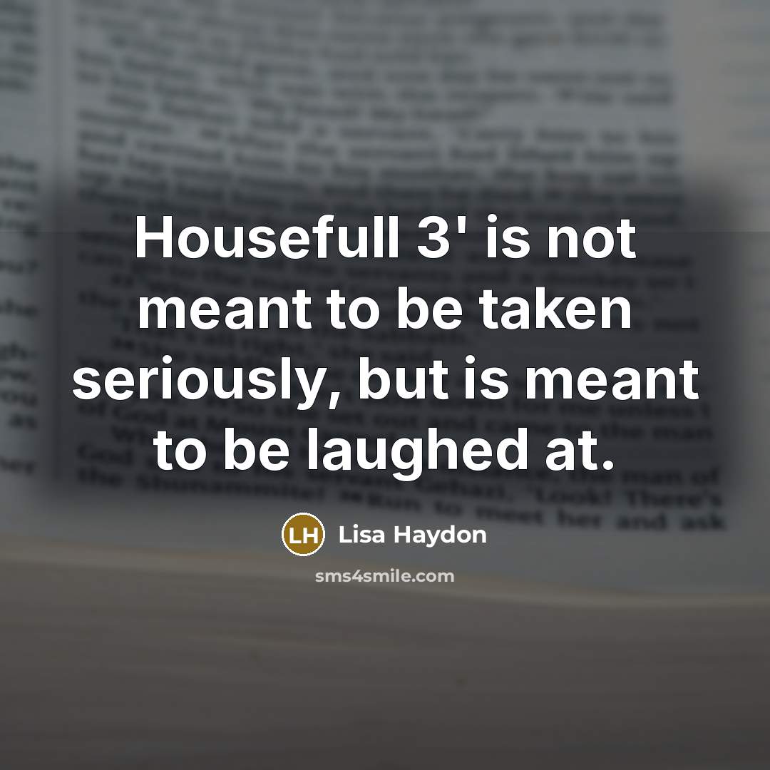 “Housefull 3' is not meant to be taken seriously, but…” quote by Lisa Haydon