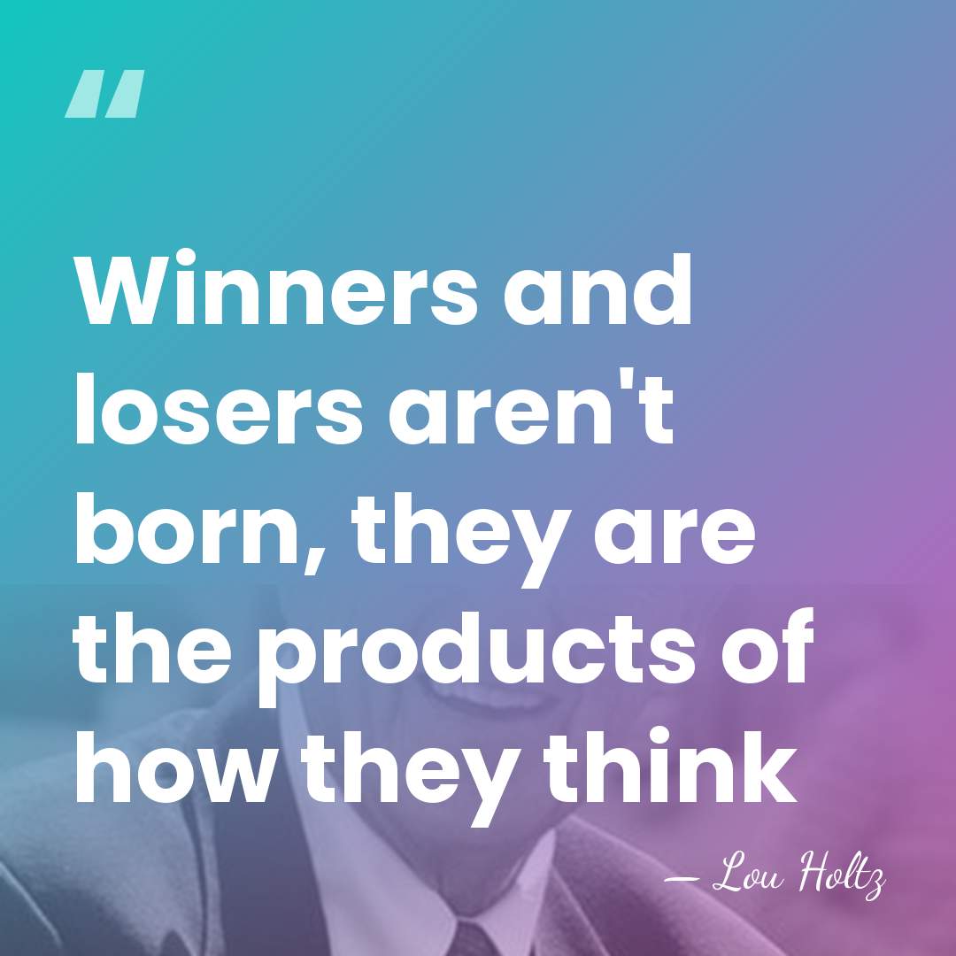 Winners and losers aren't born, they are the products of how they&hellip; - Lou Holtz