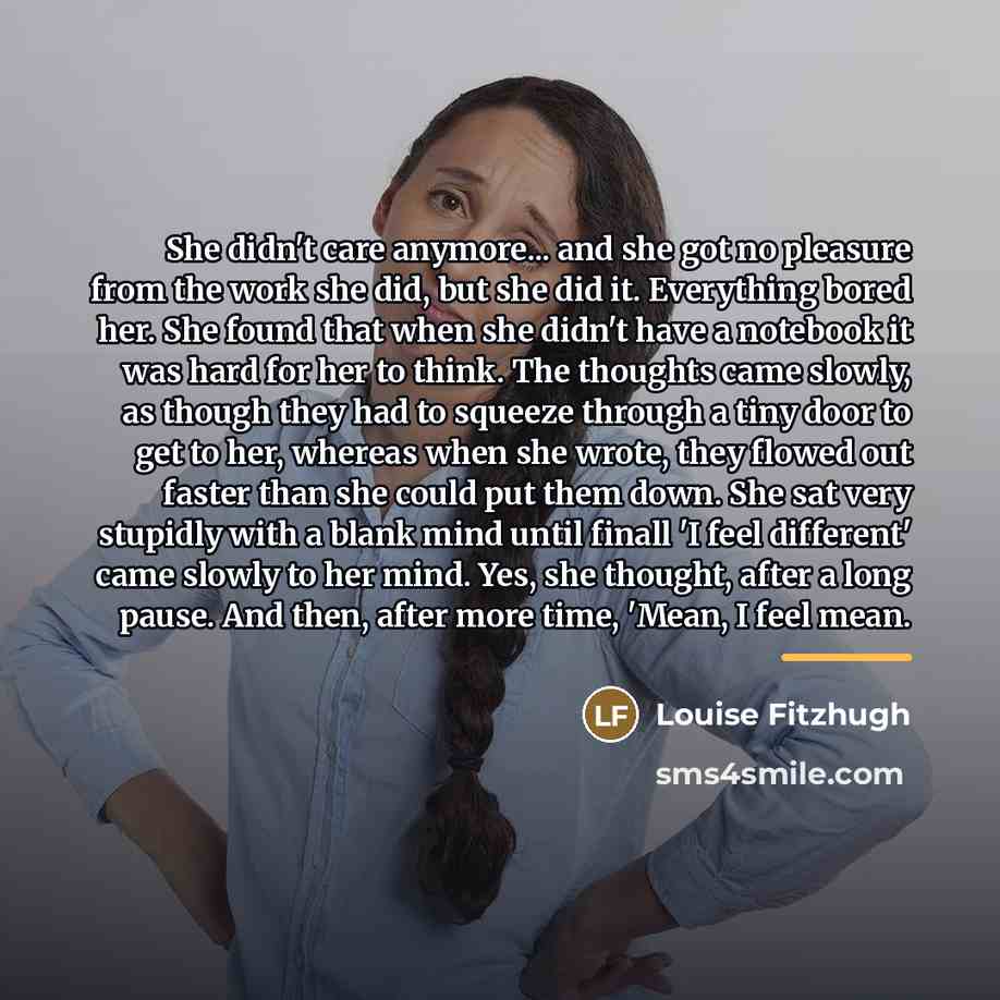 “She didn't care anymore... and she got no pleasure from…” quote by Louise Fitzhugh