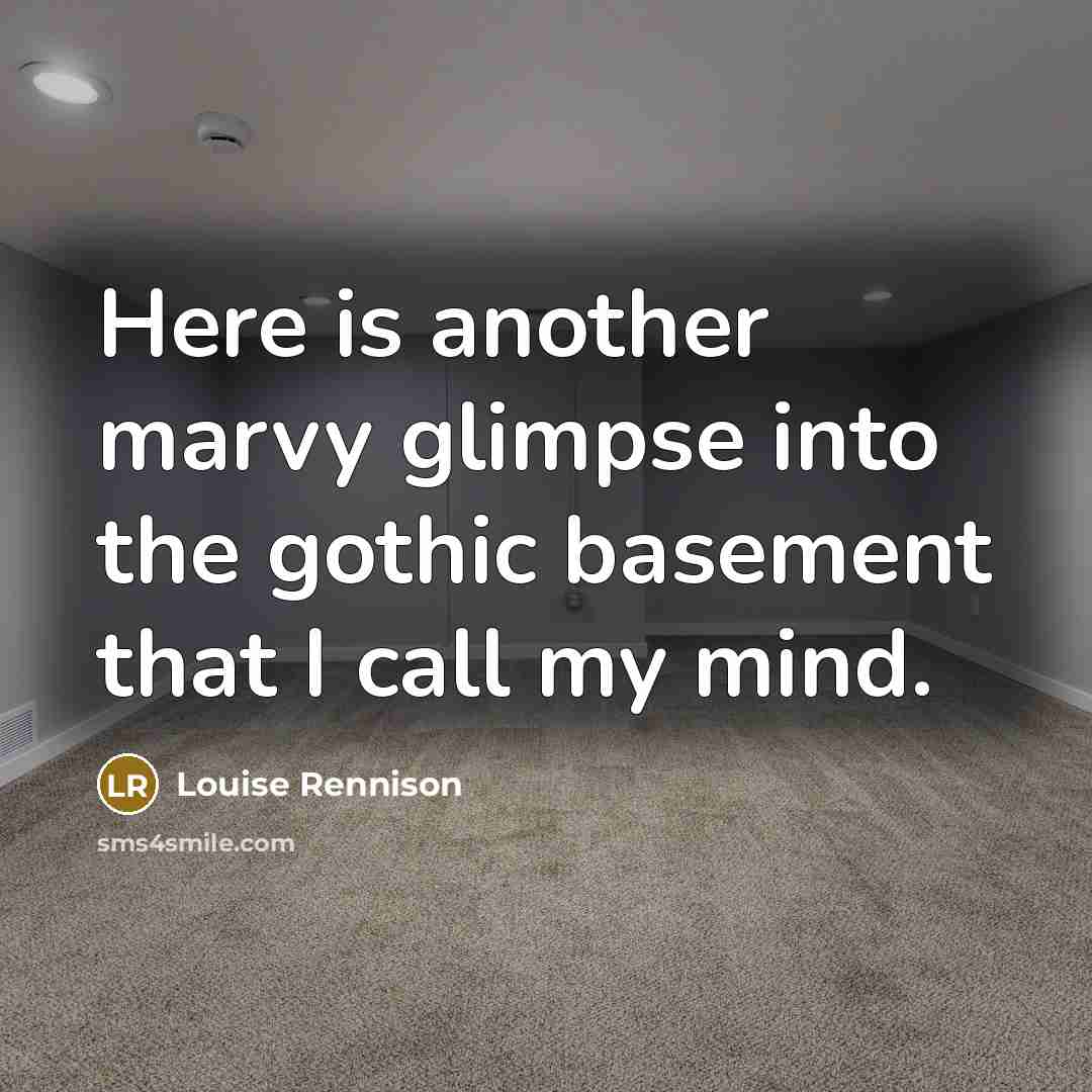 “Here is another marvy glimpse into the gothic basement that…” quote by Louise Rennison