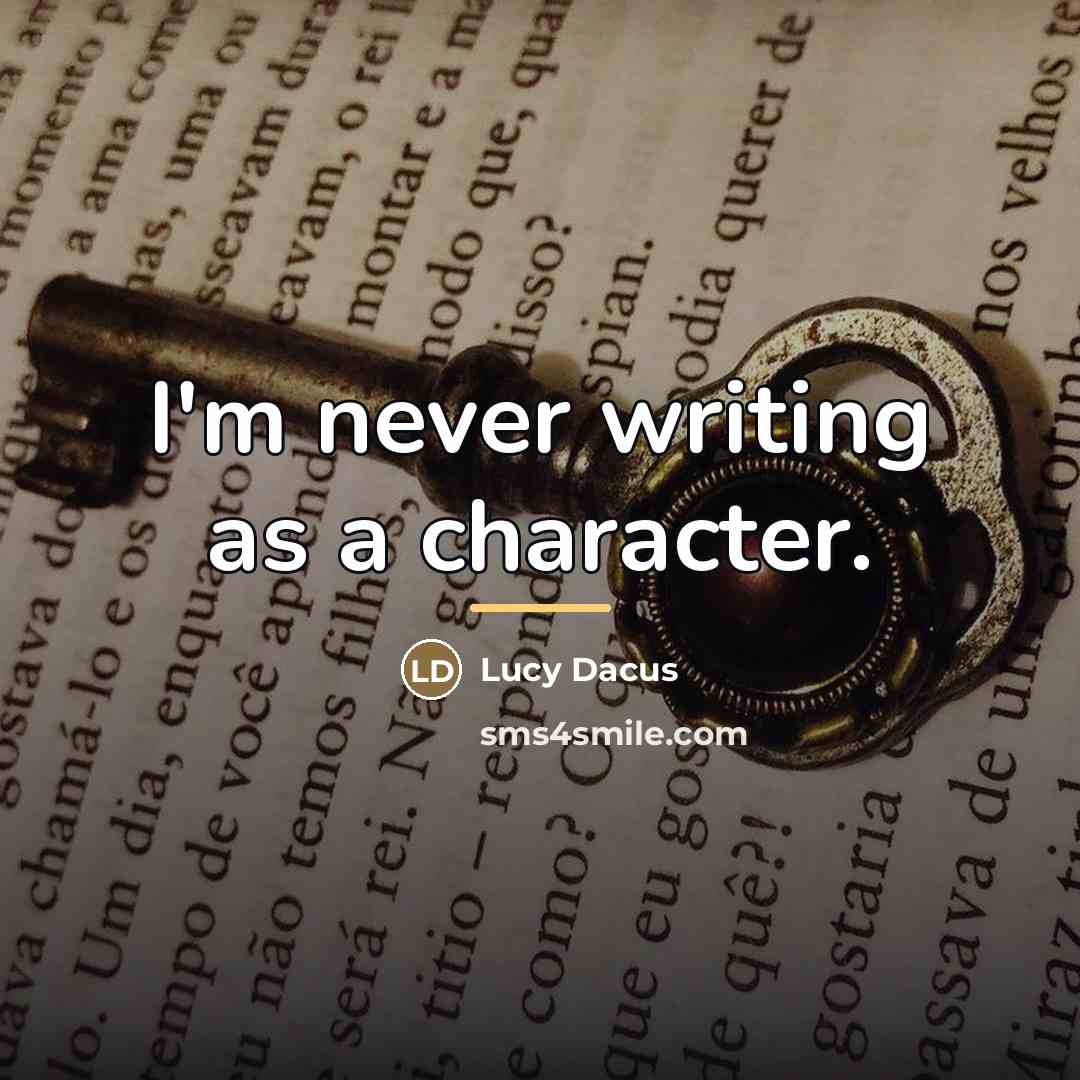 “I'm never writing as a character.…” quote by Lucy Dacus