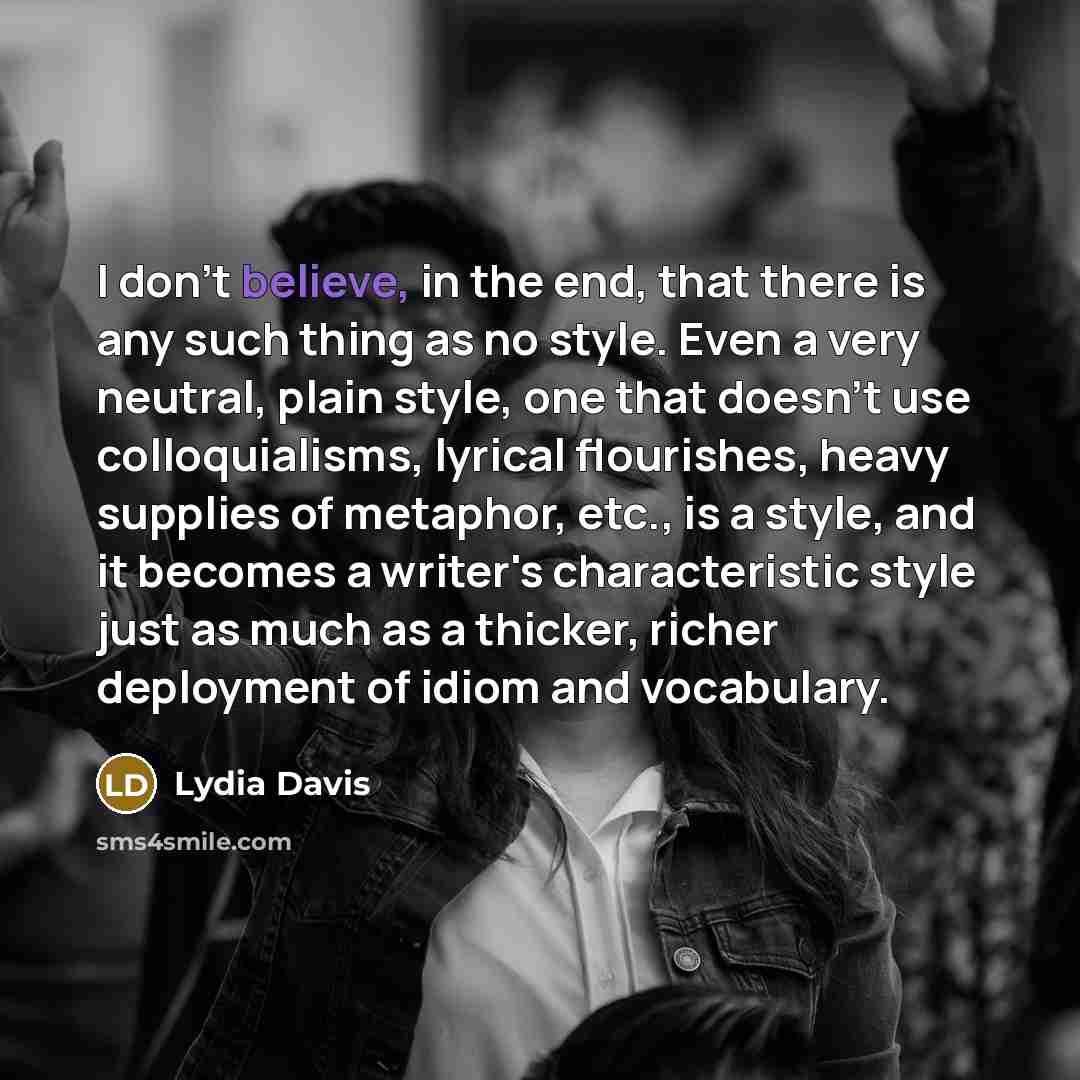 “I don't believe, in the end, that there is any…” quote by Lydia Davis