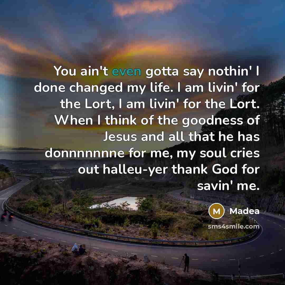 “You ain't even gotta say nothin' I done changed my…” quote by Madea