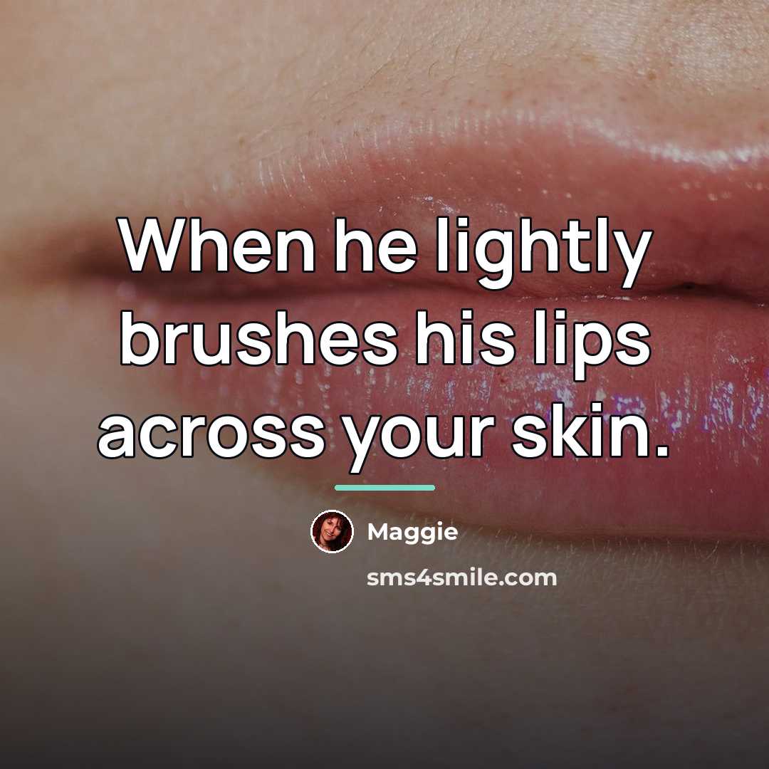 “When he lightly brushes his lips across your skin.…” quote by Maggie