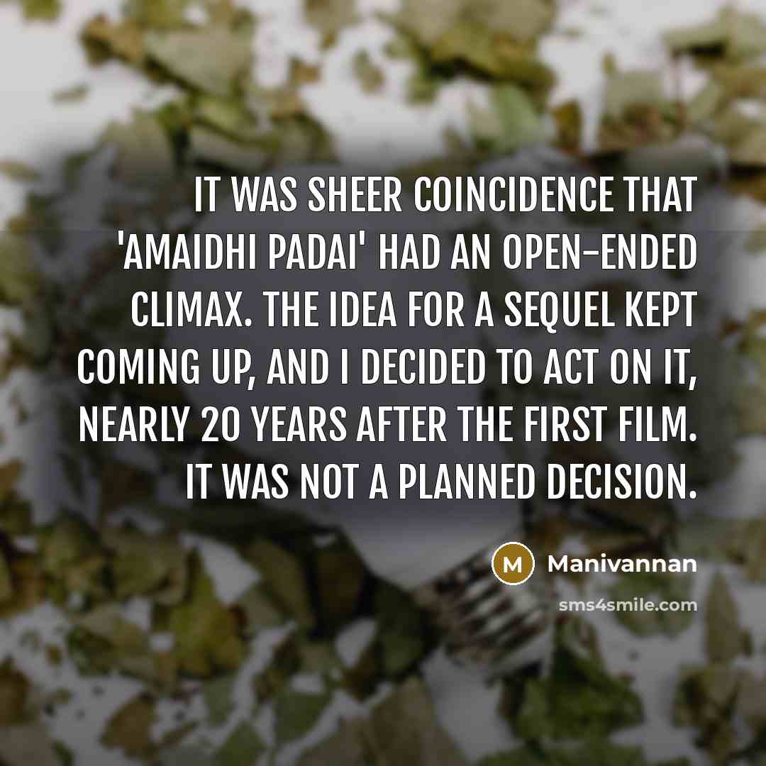 “It was sheer coincidence that 'Amaidhi Padai' had an open-ended…” quote by Manivannan