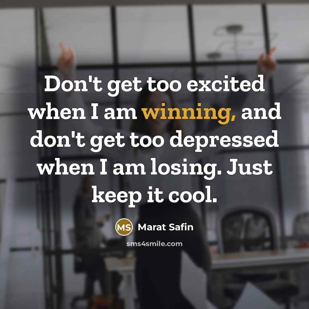 “Don't get too excited when I am winning, and don't…” quote by Marat Safin
