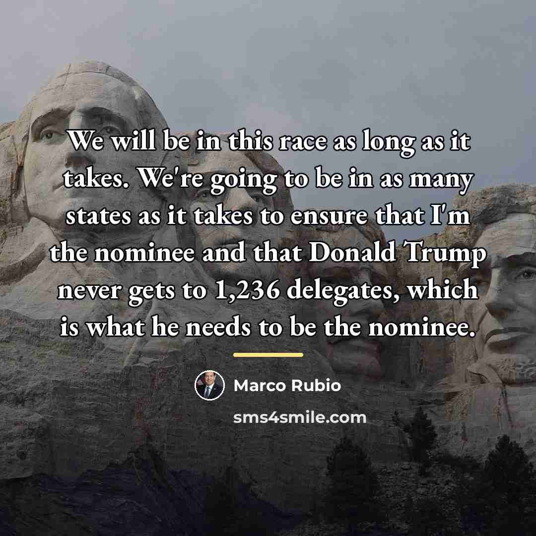 “We will be in this race as long as it…” quote by Marco Rubio
